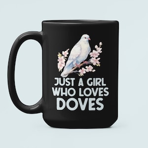 Dove Mug, Cute Dove Gifts, Just a Girl Who Loves Doves, Dove Lover Coffee Cup, Pigeon Mug, Dove Enthusiast Present, Floral Watercolor Dove