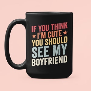 Freundin Tasse, wenn du denkst, dass ich süß bin, solltest du meinen Freund sehen, lustige Freundin Geschenke, sarkastische Kaffeetasse, Geschenk für Freundin