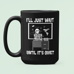 Ich werde einfach warten, bis es ruhig ist Lehrer-Becher, Lehrer-Halloween-Geschenke, lustiger Lehrer-Becher, Halloween-Skelett-Becher, Skelett-Lehrer-Kaffeetasse