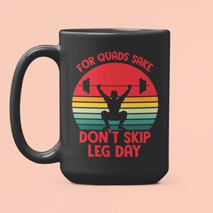 Leg Day Mug, For Quad's Sake Don't Skip Leg Day, Funny Fitness Coffee Cup, Workout Partner Gifts, Fitness Coffee Mug, Squats Mug