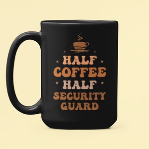 Security Guard Mug, Security Guard Gifts, Half Coffee Half Security Guard, Security Coffee Cup, Coffee Lover Gift, Christmas Gift