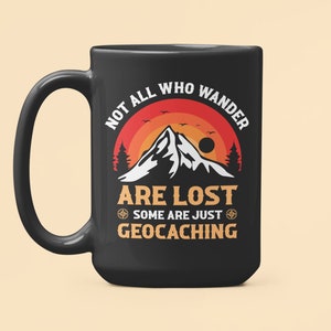 Geocaching Gifts, Geocaching Mug, Not All Who Wander Are Lost Some are just Geocaching, Funny Geocacher, Geocach Coffee Mugs, Geocaching Cup