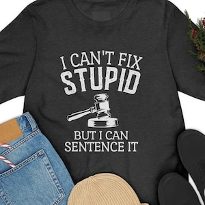 Judge Shirt, Judge Gifts, I Can&#39;t Fix Stupid but I Can Sentence It, Justice Cup, Your Honor, Law Judge Joke, Funny Judge Tshirt