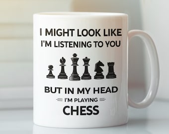Funny Chess Mug, Chess Lover Gifts, I Might Look Like I&#39;m Listening to You but In My Head I&#39;m Playing Chess, Chess Tea Cup, Chess Master