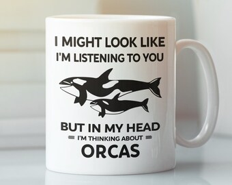 Orca Mug, Killer Whale Gifts, I Might Look Like I'm Listening to You but In My Head I'm Thinking About Orcas, Orca Lover Cup, Cute Orca Mug
