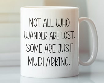 Mudlarking Gifts, Mudlark Mug, Larking Gift, Mudlark Coffee Mug, Not All Who Wander Are Lost Some Are Just Mudlarking, Mud Larking Present