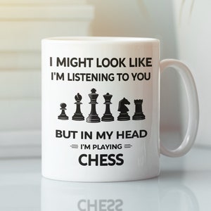 Funny Chess Mug, Chess Lover Gifts, I Might Look Like I'm Listening to You but In My Head I'm Playing Chess, Chess Tea Cup, Chess Master