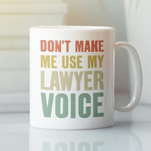 Don&#39;t Make Me Use My Lawyer Voice, Funny Attorney Gifts, Lawyer Mug, Lawyer Coffee Cup, New Lawyer Gifts, Best Lawyer Mug, Litigator Mug