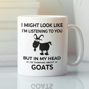 Lustige Ziege Tasse, Ziege Geschenke, I Might Look Like I&#39;m Listening to You but In My Head I&#39;m Thinking About Ziegen, Ziegen Liebhaber Tasse