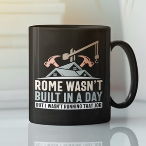 Project Manager Mug, Rome Wasn't Built in A Day, Contractor Cup, Funny Architect Mug, Coworker Present, Carpenter Gifts, Boss Coffee Mug