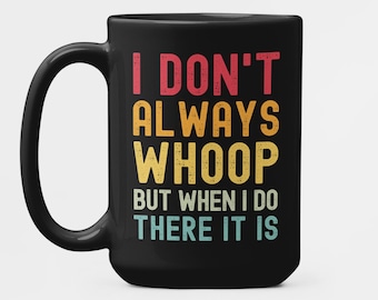 I Don't Always Whoop but When I Do There it is, Funny Coffee Mug, Funny Retro 90s Mug Song Saying Meme, Humorous Quote
