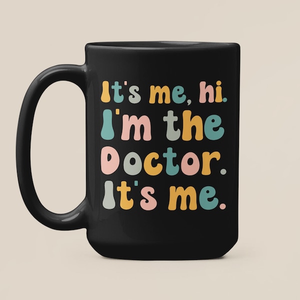 Doctor Mug, It's Me, Hi I'm the Doctor It's Me, Funny Doctor Gifts, Cute Physician Coffee Cup, Funny MD Present Gift Ideas, Medical Humor