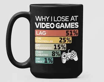 Video Game Gifts, Gamer Mug, Why I Lose at Video Games, Funny Online Gaming Gift, Computer Game Lover Presents, Gamer Excuses Coffee Cup