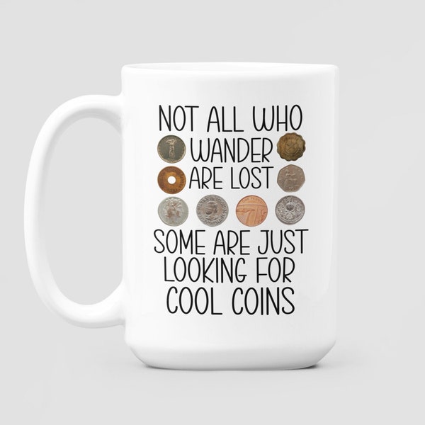 Coin Collector Gifts, Coin Lover Mug, Vintage Coins Coffee Cup, Not All Who Wander are Lost Some are Just Looking for Cool Coins, Old Coins