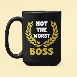 Funny Boss Mug, Boss Gifts, Not the Worst Boss, Sarcastic Boss Gift, Boss Appreciation, Best Boss Ever, Boss Present, Boss Coffee Cup