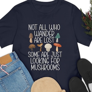Mycologist Shirt, Mycologist Gifts, Not All Who Wander Are Lost, Gift for Mushroom Lovers, Forager Tee Shirt, Mushroom T-Shirt