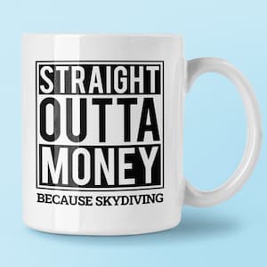 Skydiver Gift, Funny Skydiving Mug, Sky Diving Coffee Mug, Straight Outta Money Because Skydiving, Gift for Skydiver, Skydiving Coffee Cup