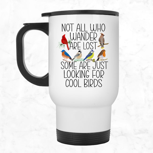 Birdwatching Travel Mug, Bird Lover Tumbler, Birding Gifts, Bird Watcher Mug, Not all Who Wander are Lost Bird Mug, Gift for Bird Enthusiast