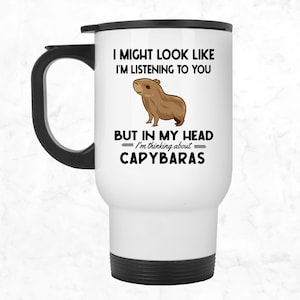 Capybara Becher, Capybara Becher, ich sehe vielleicht so aus, als würde ich dir zuhören, aber in meinem Kopf denke ich an Capybaras, Lustige Capybara