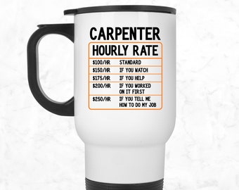 Taza de tarifa por hora de carpintero, taza de viaje de carpintero, vaso de carpintería, taza de carpintero divertido, regalo para carpintero, regalo de cumpleaños de papá carpintero