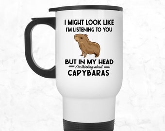 Tasse de voyage Capybara, gobelet Capybara, j'ai peut-être l'air de vous écouter mais dans ma tête je pense aux Capybaras, Capybara drôle