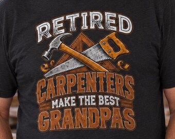 Retired Carpenters Make the Best Grandpas T-Shirt, Grandpa Retirement Gift Tee