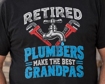 Retired Plumbers Make the Best Grandpas T-shirt, Plumbing Retirement Grandpa Gift Tee