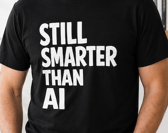 Still Smarter Than AI T-Shirt, Funny Artificial Intelligence Tee, Teacher Writer Gift