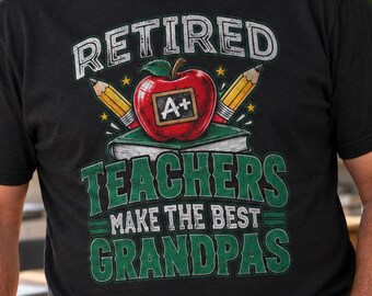 Retired Teachers Make the Best Grandpas T-Shirt, Funny Teacher Grandpa Retirement Gift Tee