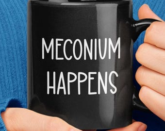 Meconium Happens Mug, Funny Midwife Coffee Mug, Midwife Gift, Doula Gifts, Doula Mug, Midwifery Present, Natural Childbirth Gift