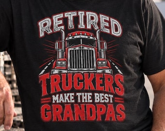 Retired Truckers Make The Best Grandpas T-Shirt, Funny Trucking Retirement Gift Tee