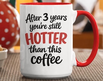 Funny 3rd Anniversary Gift Mug, After 3 Years You're Still Hotter Than This Coffee