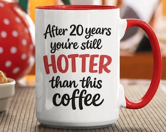 Funny 20th Anniversary Gift Mug, After 20 Years You're Still Hotter Than This Coffee