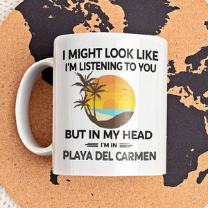 Tasse Playa Del Carmen, cadeaux Playa Del Carmen, tasse à café drôle, je pourrais avoir l&#39;air de t&#39;écouter dans ma tête, je suis à Playa Del Carmen