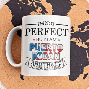 Puerto Rican Mug, Puerto Rico Gifts, I&#39;m Not Perfect but I Am Puerto Rican and That&#39;s Close Enough, Puerto Rico Flag, Puerto Pride