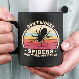 Spider Mug, Spider Lover Gifts, Funny Spider Coffee Cup, Don&#39;t Worry Spiders Don&#39;t Like You Either, Arachnid Mug, Arachnologist Gifts