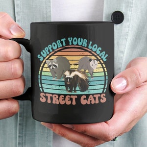 Support Your Local Street Cats, Raccoon Opossum Skunk Mug, Funny Rodents Cup, Eat Trash, Street Cats Coffee Mug, Funny Animal Jokes Mug
