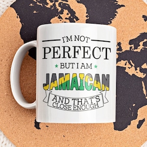 Jamaican Mug, Funny Jamaican Gift, I&#39;m Not Perfect but I Am Jamaican and That&#39;s Close Enough, Jamaican Colors, Jamaica Pride, Jamaican Cup