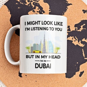 Dubai Gifts, Dubai Mug, Dubai Lover Gift, Funny Dubai Cup, in My Head I&#39;m in Dubai, UAE Gift, United Arab Emirates, Dubai Tourist Gift
