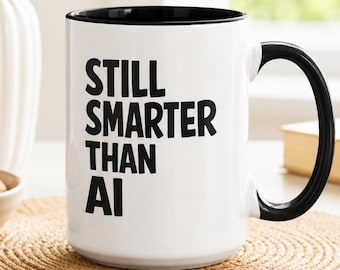 Still Smarter Than AI Mug, Funny Artificial Intelligent Coffee Cup, Teacher Writer Gift