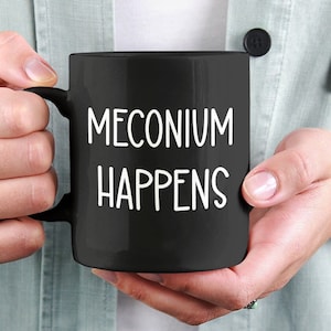 Meconium Happens Mug, Funny Midwife Coffee Mug, Midwife Gift, Doula Gifts, Doula Mug, Midwifery Present, Natural Childbirth Gift