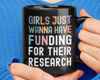 Girls Just Wanna Have Funding for their Scientific Research, Women In Science Mug, Female STEM PhD Student Gifts, Research Scientist Present