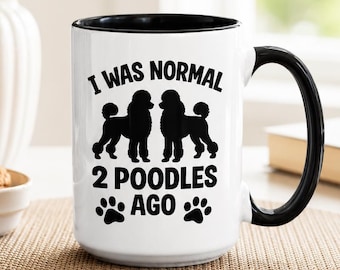 Funny Poodle Mug, I Was Normal 2 Poodles Ago Coffee Cup Gifts