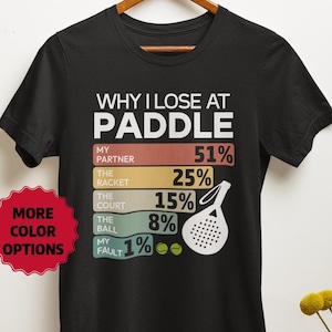 Funny Paddle Tennis Shirt, Unisex Tee for Paddle Players, Paddle Tennis Lover Gift, Why I Lose at Paddle Tennis, Paddle Tennis Fan Apparel