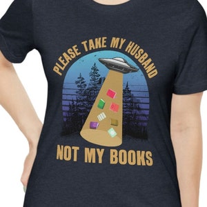 Book Lover Shirt, Bookish Mom Gifts, Please Take my Husband Not my Books, Alien Abduction T-shirts, Mother&#39;s Day Gifts, Bookworm Wife