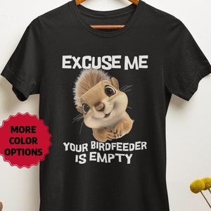 Funny Squirrel Meme Tee, Excuse Me Your Birdfeeder Is Empty Tshirt, Unisex Shirt, Short Sleeve Top, Humorous Squirrel Graphic Tee