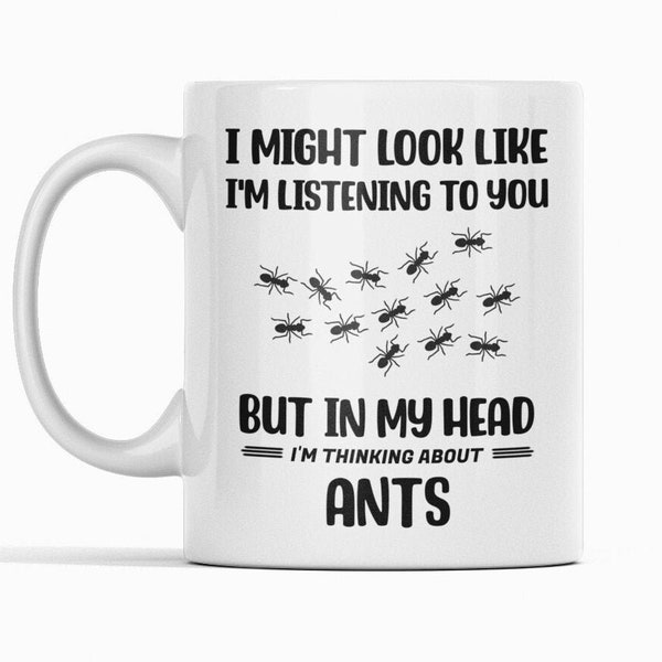 Ant Mug, Ant Lover Gifts, I Might Look Like I'm Listening to you but in my Head I'm Thinking About Ants, Ant Coffee Mug, Ant Owner, Ant Cup