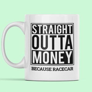 Racecar Driver Gift, Racecar Mug, Straight Outta Money, Car Lover Gift, Racecar Gifts, Car Racer Gift