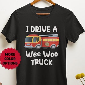 Firefighter Tee Shirt, Funny Fireman Top, Fire Engine Driver Apparel, First Responder Gift, I Drive a Wee Woo Truck T-shirt
