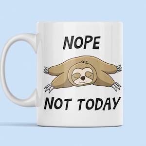 Nope Not Today Sloth Mug, Funny Sloth Gift, Sloth Lover Mug, Lazy Person Gift, Sloth Present, Gift for Sloth Lover, Lazy Dad Gift